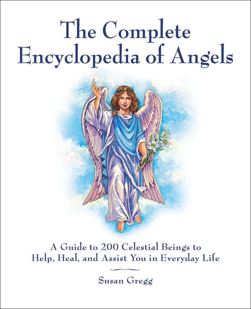 Book cover of The Complete Encyclopedia of Angels: A Guide to 200 Celestial Beings to Help, Heal, and Assist You in Everyday Life