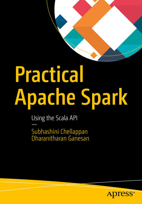 Book cover of Practical Apache Spark: Using the Scala API (1st ed.)