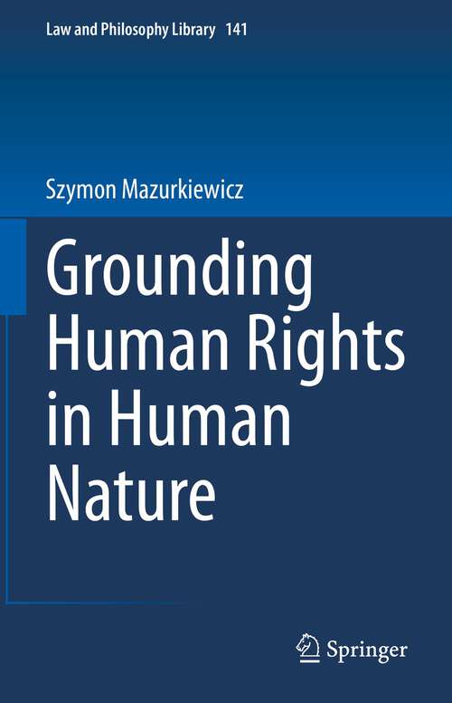 Book cover of Grounding Human Rights in Human Nature (1st ed. 2023) (Law and Philosophy Library #142)