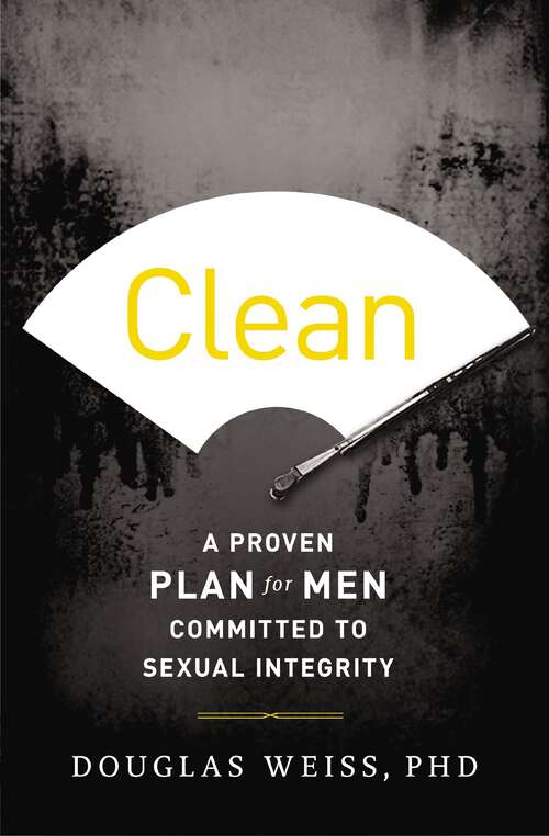 Book cover of Clean: A Proven Plan for Men Committed to Sexual Integrity