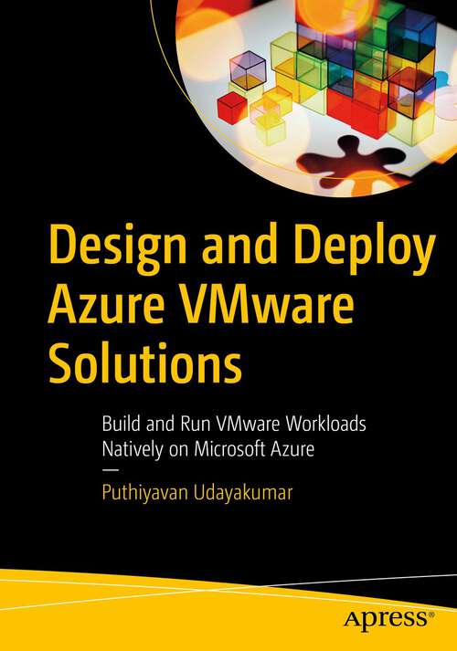 Book cover of Design and Deploy Azure VMware Solutions: Build and Run VMware Workloads Natively on Microsoft Azure (1st ed.)