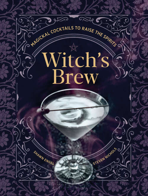 Book cover of Witch's Brew: Magickal Cocktails to Raise the Spirits - A Cocktail Book