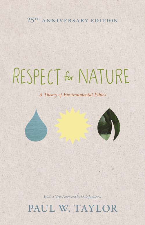 Book cover of Respect for Nature: A Theory of Environmental Ethics - 25th Anniversary Edition (Studies in Moral, Political, and Legal Philosophy #51)