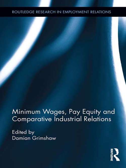 Minimum Wages, Pay Equity, and Comparative Industrial Relations (Routledge Research in Employment Relations #30)