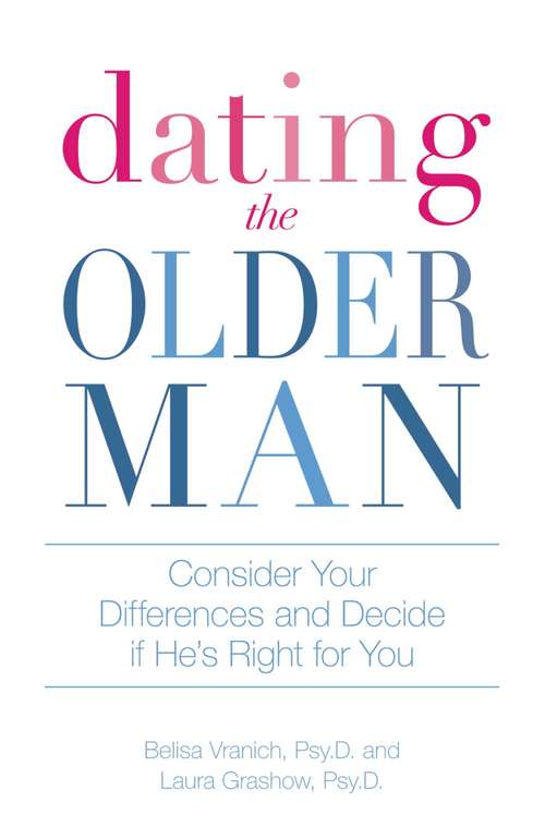 Book cover of Dating the Older Man: Consider Your Differences and Decide if He's Right for You