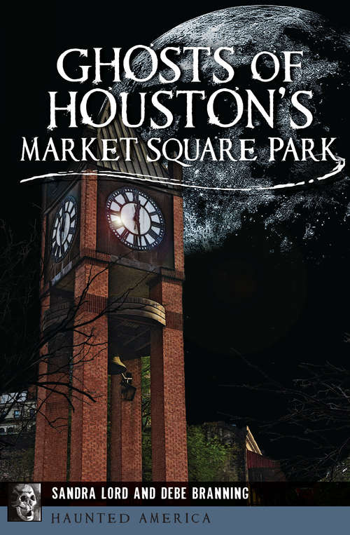 Book cover of Ghosts of Houston's Market Square Park (Haunted America)