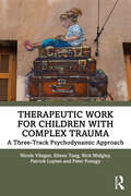 Therapeutic Work for Children with Complex Trauma: A Three-Track Psychodynamic Approach