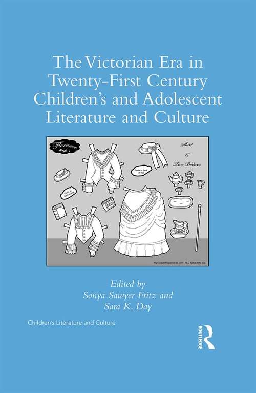 The Victorian Era in Twenty-First Century Children’s and Adolescent Literature and Culture (Children's Literature And Culture Ser.)