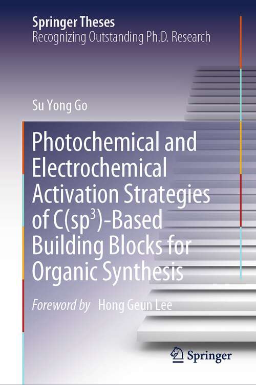 Book cover of Photochemical and Electrochemical Activation Strategies of C(sp3)-Based Building Blocks for Organic Synthesis (2024) (Springer Theses)