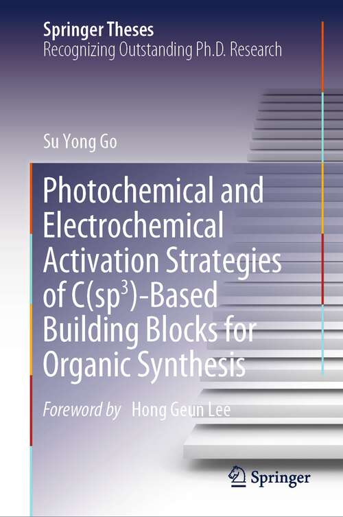 Book cover of Photochemical and Electrochemical Activation Strategies of C(sp3)-Based Building Blocks for Organic Synthesis (2024) (Springer Theses)