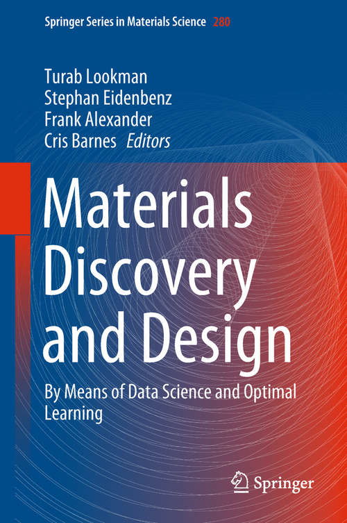 Materials Discovery and Design: By Means of Data Science and Optimal Learning (Springer Series in Materials Science #280)