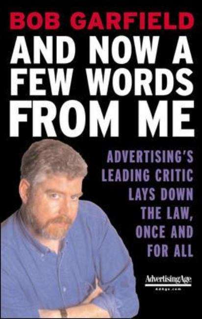 Book cover of And Now a Few Words From Me : Advertising's Leading Critic Lays Down the Law, Once and For All