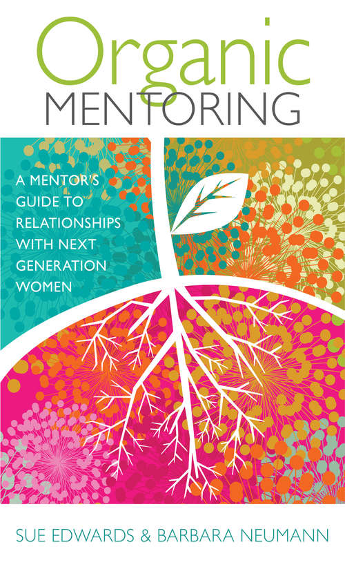 Book cover of Organic Mentoring: A Mentor's Guide to Relationships with Next Generation Women