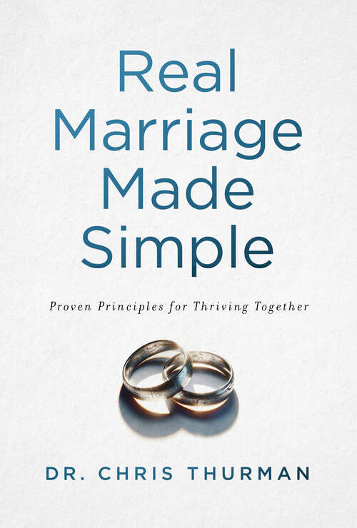 Book cover of Real Marriage Made Simple: Proven Principles for Thriving Together