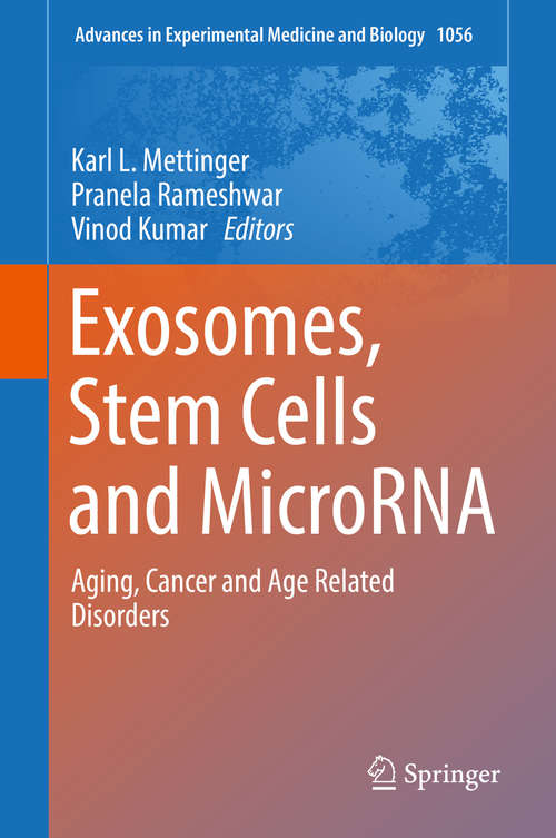 Exosomes, Stem Cells and MicroRNA: Aging, Cancer And Age Related Disorders (Advances In Experimental Medicine And Biology #1056)