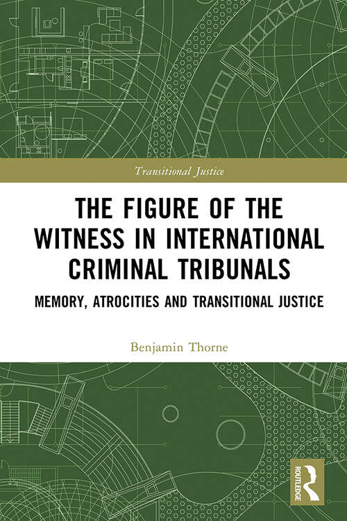 Book cover of The Figure of the Witness in International Criminal Tribunals: Memory, Atrocities and Transitional Justice