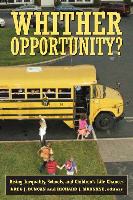 Whither Opportunity?: Rising Inequality, Schools, and Children's Life Chances