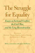 The Struggle for Equality: Essays on Sectional Conflict, the Civil War, and the Long Reconstruction