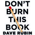Don't Burn This Book: Thinking for Yourself in an Age of Unreason