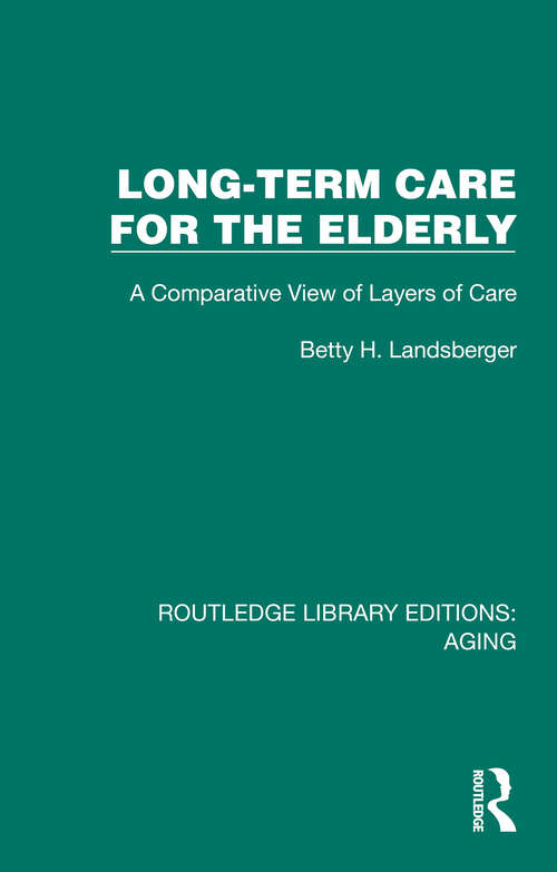 Book cover of Long-Term Care for the Elderly: A Comparative View of Layers of Care (Routledge Library Editions: Aging)