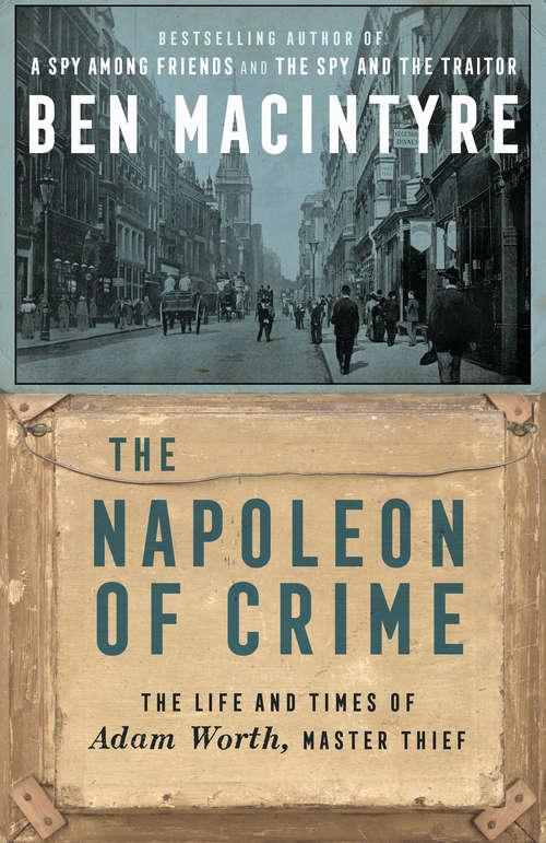 Book cover of The Napoleon of Crime: The Life and Times of Adam Worth, Master Thief