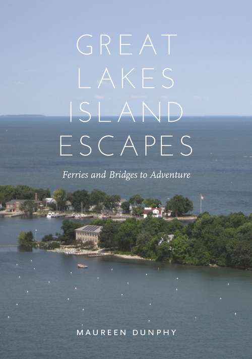 Book cover of Great Lakes Island Escapes: Ferries and Bridges to Adventure