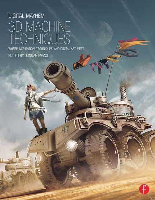 Book cover of Digital Mayhem 3D Machine Techniques: Where Inspiration, Techniques and Digital Art meet