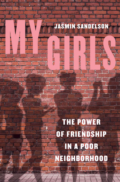 Book cover of My Girls: The Power of Friendship in a Poor Neighborhood