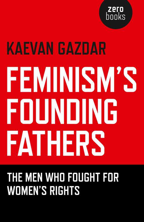 Book cover of Feminism's Founding Fathers: The Men Who Fought for Women's Rights