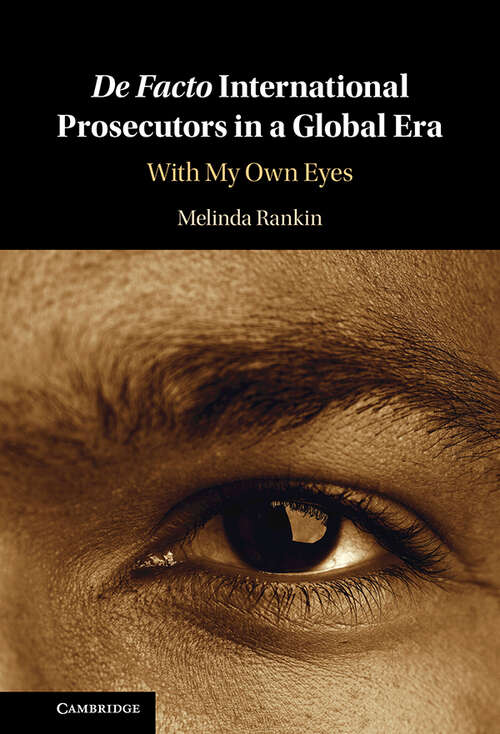 Book cover of De facto International Prosecutors in a Global Era: With My Own Eyes