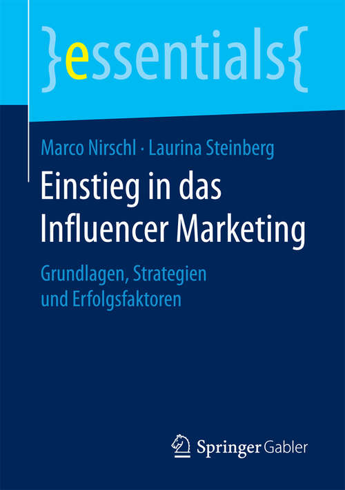 Book cover of Einstieg in das Influencer Marketing: Grundlagen, Strategien und Erfolgsfaktoren (essentials)