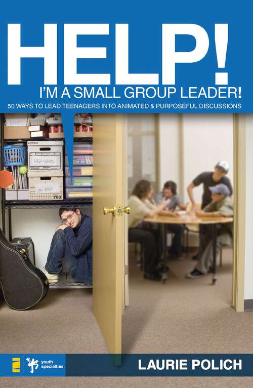 Book cover of Help! I'm a Small-Group Leader!: 50 Ways to Lead Teenagers into Animated and Purposeful Discussions