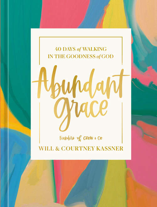 Book cover of Abundant Grace: 40 Days of Walking in the Goodness of God: A Devotional