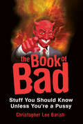The Book of Bad: Stuff You Should Know Unless You’re a Pussy