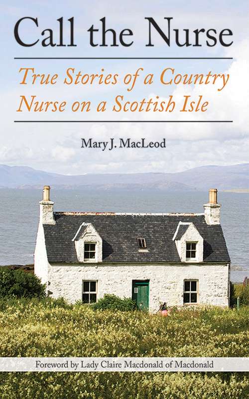 Call the Nurse: True Stories of a Country Nurse on a Scottish Isle (The Country Nurse #1)