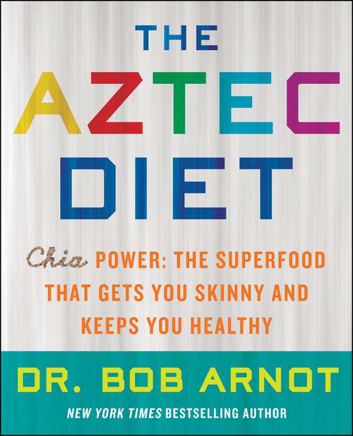 Book cover of The Aztec Diet: Chia Power: The Superfood that Gets You Skinny and Keeps You Healthy