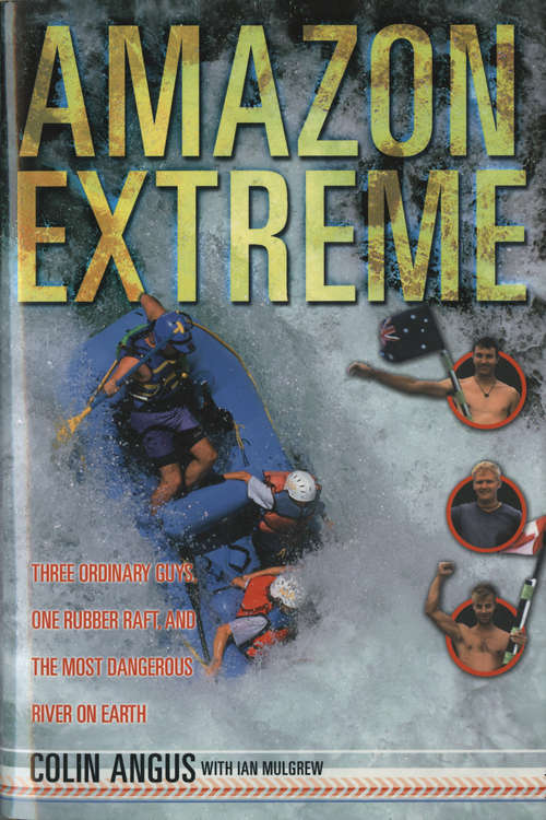 Book cover of Amazon Extreme: Three Ordinary Guys, One Rubber Raft and the Most Dangerous River on Earth