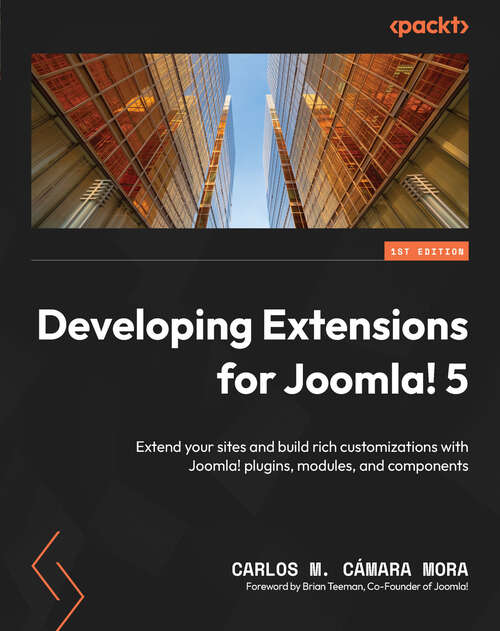 Book cover of Developing Extensions for Joomla! 5: Extend your sites and build rich customizations with Joomla! plugins, modules, and components