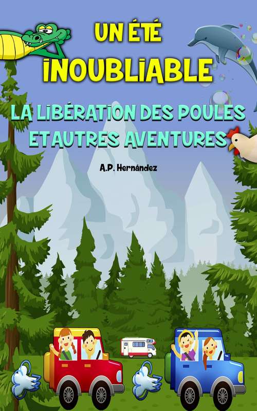 Book cover of Un été inoubliable - La libération des poules et autres aventures: Livre pour enfants de 8-9 à 11-12 ans.