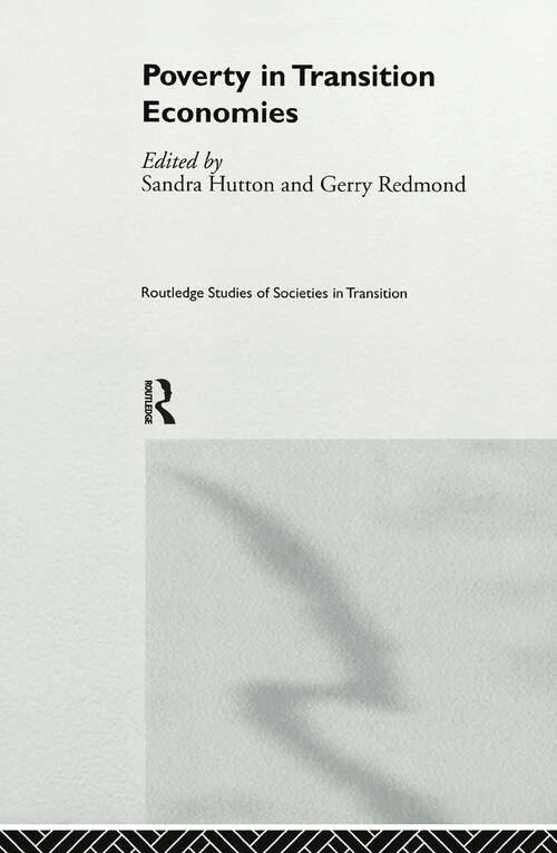 Poverty in Transition Economies (Routledge Studies of Societies in Transition #Vol. 14)