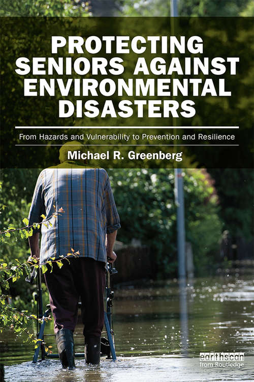 Book cover of Protecting Seniors Against Environmental Disasters: From Hazards and Vulnerability to Prevention and Resilience (Earthscan Risk in Society)