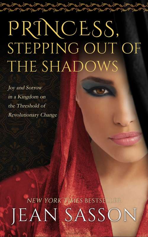 Book cover of Princess: Stepping out of the Shadows: Stories of Joy and Sorrow in a Kingdom on the Threshold of Revolutionary Change (Princess Trilogy: Bk. 1)