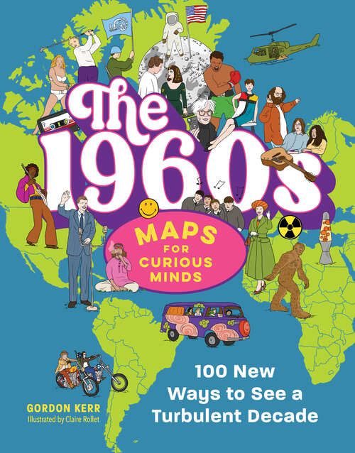 Book cover of The 1960s | Maps for Curious Minds: 100 New Ways to See a Turbulent Decade (Maps for Curious Minds)