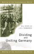 Dividing and Uniting Germany (The Making of the Contemporary World)