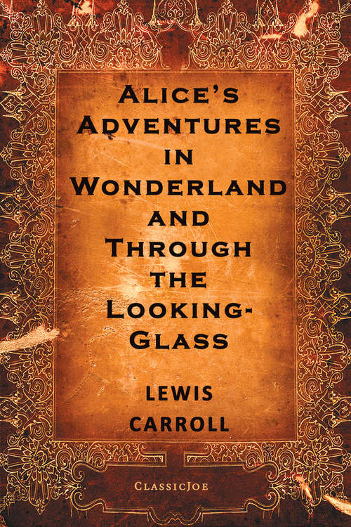 Alice's Adventures in Wonderland and Through the Looking-Glass: An Illustrated Classic (Everyman’s Poetry #23)