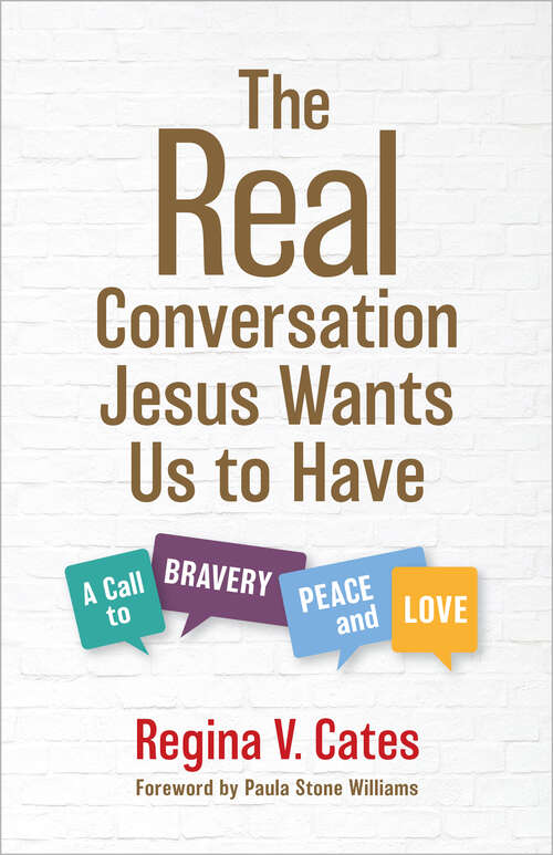 Book cover of The Real Conversation Jesus Wants Us to Have: A Call to Bravery, Peace, and Love
