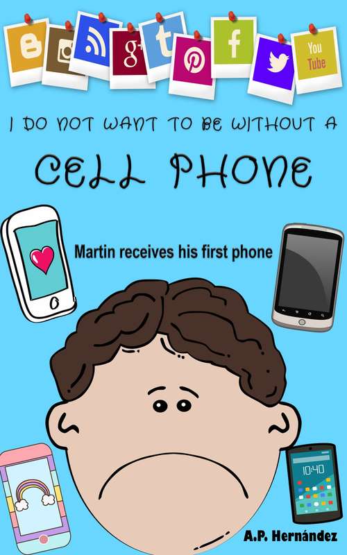 Book cover of I Do Not Want to Be Without a Cell Phone: Children's Book - Martin Receives his First Phone (I Do Not Want...! #6)