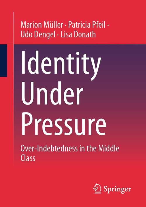 Book cover of Identity Under Pressure: Over-Indebtedness in the Middle Class (1st ed. 2023)
