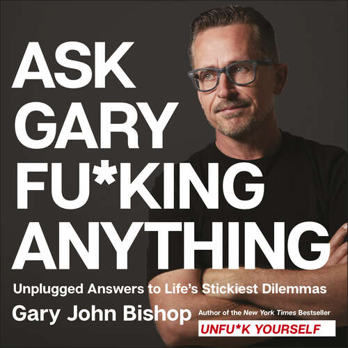 Book cover of Ask Gary Fu*king Anything: Unplugged Answers to Life's Stickiest Dilemmas