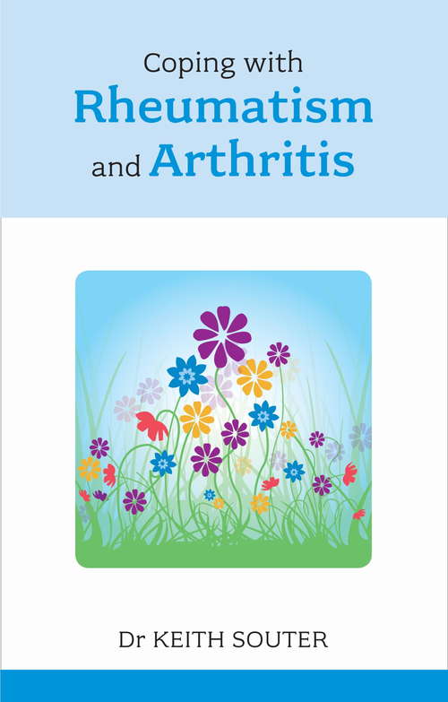 Coping with Rheumatism and Arthritis: Tried And Tested Self-help Advice